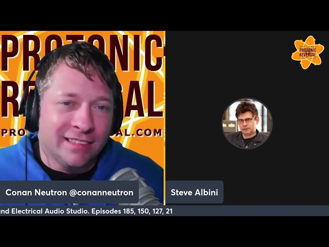 Steve Albini - Conan Neutron’s Protonic Reversal-Ep388: 10th Anniversary show