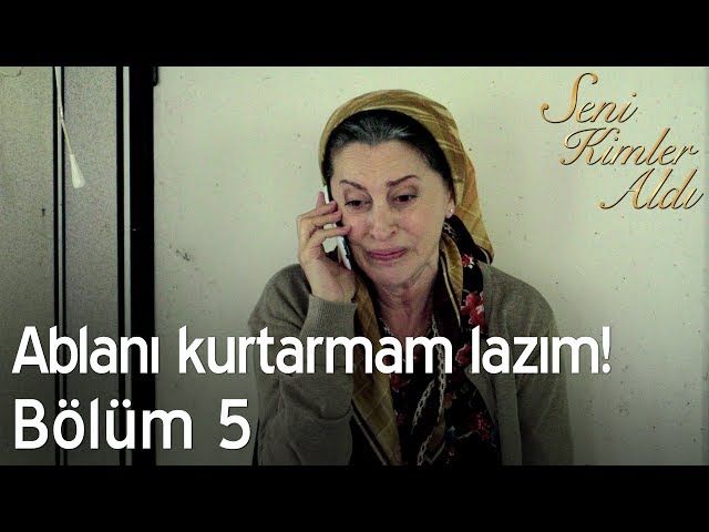 Ablanı kurtarmam lazım! - Seni Kimler Aldı 5. Bölüm