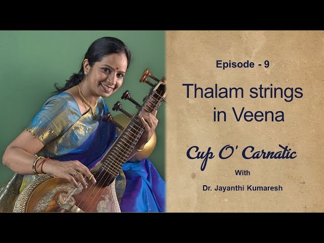 Dr. Jayanthi Kumaresh - Cup O' Carnatic - Episode 9 - Thalam strings in Veena