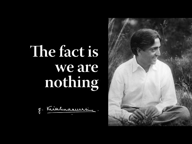 The fact is we are nothing | Krishnamurti