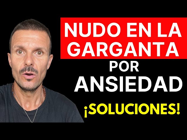 NUDO en la GARGANTA Dificultad para TRAGAR por ANSIEDAD Dificultad para Tragar por Ansiedad SOLUCIÓN