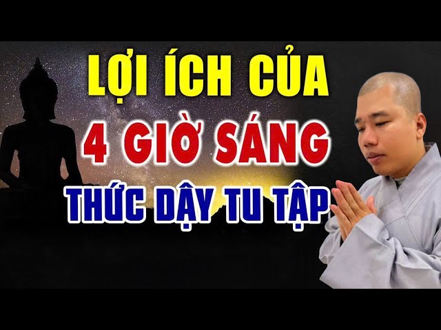 THẦY CHỈ LỢI ÍCH CỦA 4H SÁNG MỖI NGÀY THỨC DẬY TU TẬP "gia đình hãy nhớ" #cusinhuanduc