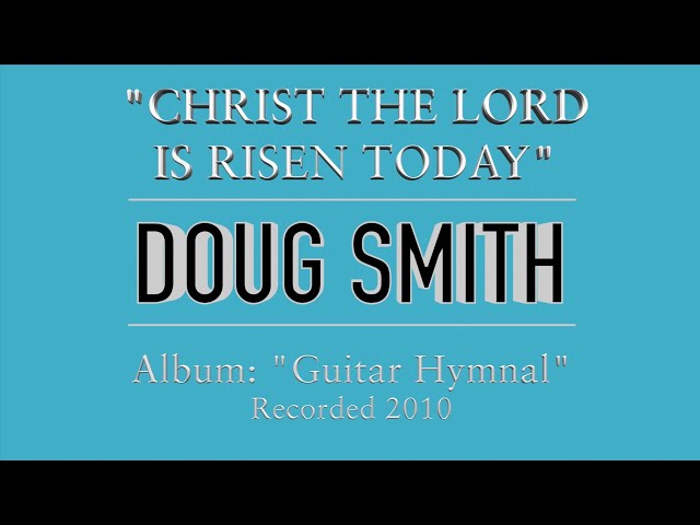 Doug Smith - Christ the Lord is Risen Today