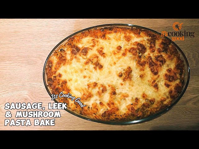 Super Easy Cheesy Sausage, Leek & Mushroom Pasta Bake - Comfort Food at it's Finest