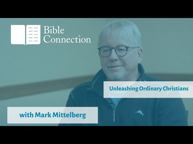 Unleashing Ordinary Christians with Mark Mittelberg | Bible Connection Podcast