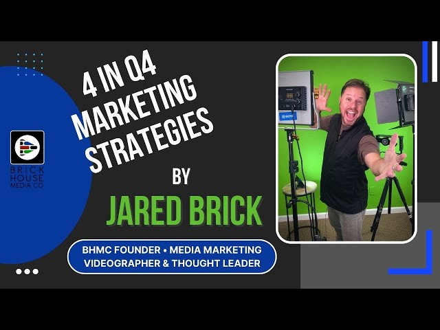 4 in Q4 Marketing Strategies for any Business by Jared Brick • Brick House Media Co