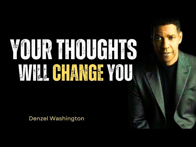 Your Thoughts Will Change You | A Great Motivational Speech By Denzel Washington