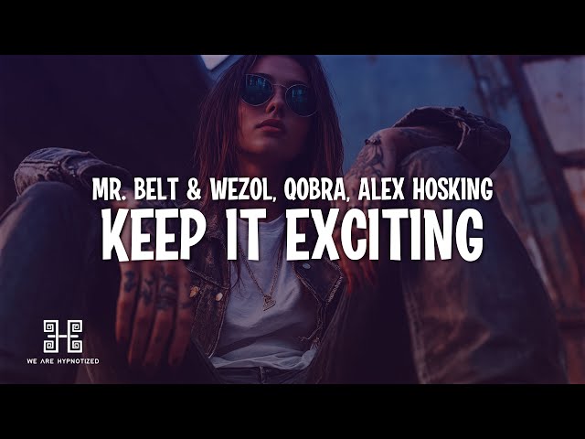 Mr. Belt & Wezol, Qobra, Alex Hosking - Keep It Exciting (Lyrics)