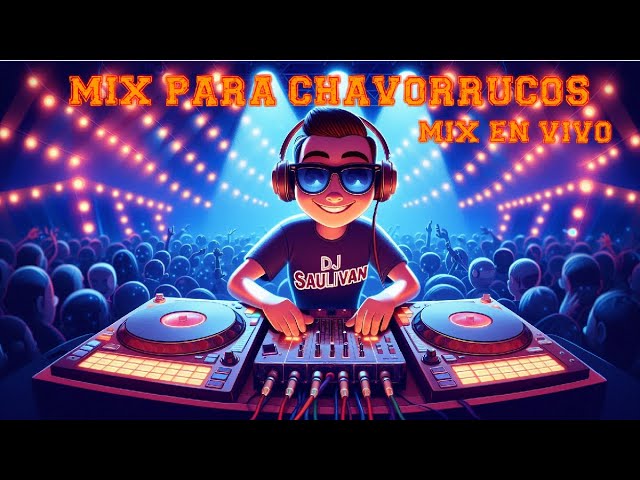 MIX PARA CHAVORRUCOS  MEZCLADO EN VIVO SET #601 @djsaulivan​