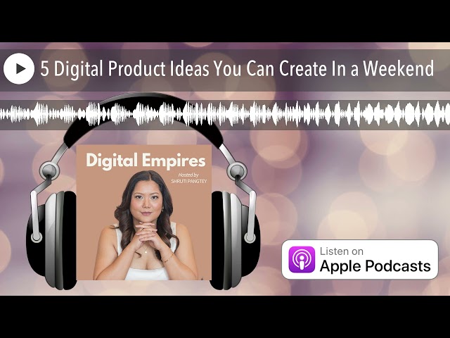 5 Digital Product Ideas You Can Create In a Weekend