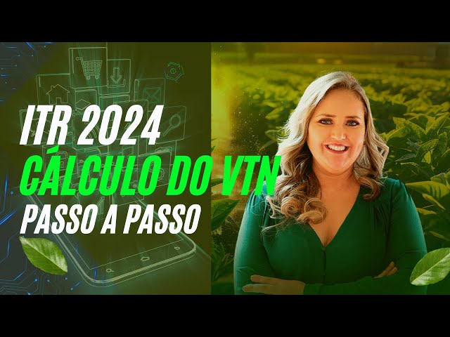 ITR 2024  - Como calcular o Valor da Terra Nua e preencher a Declaração do Imposto Territorial Rural