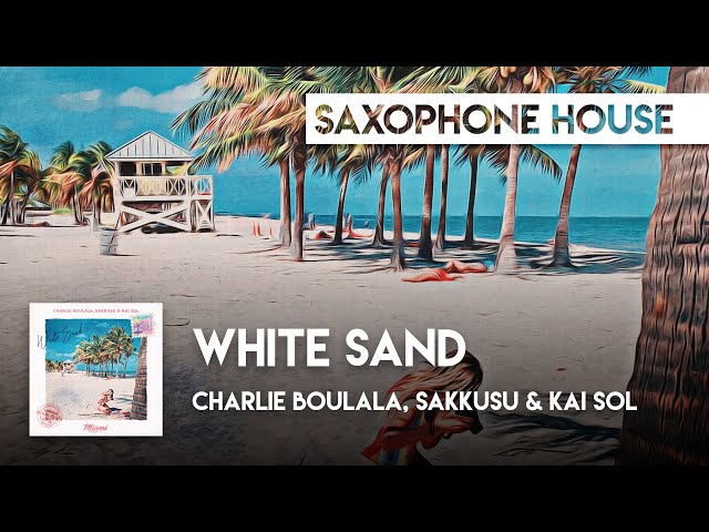 Sax House | Charlie Boulala, Sakkusu & Kai Sol - White Sand