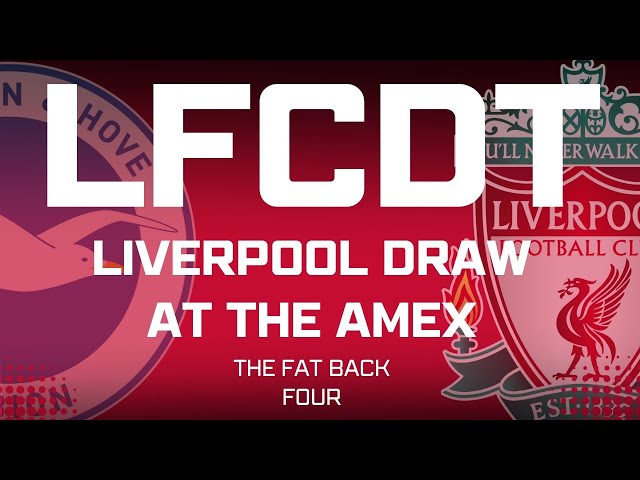 Liverpool Draw At The Amex | Fat Back Four