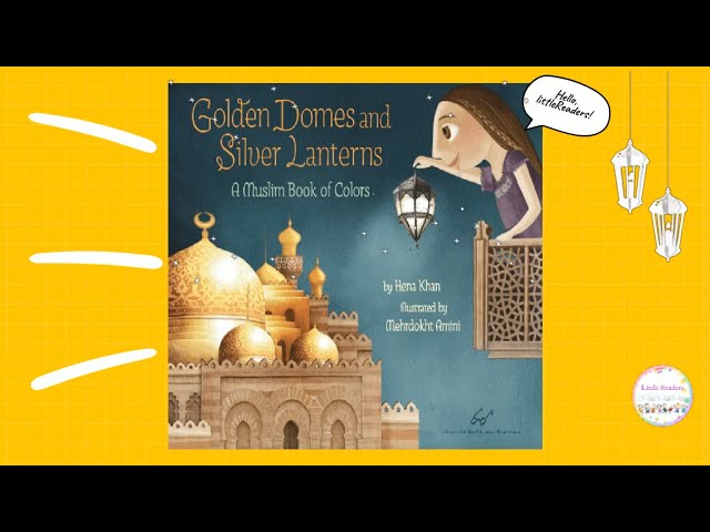 READ ALOUD BOOK : Golden Domes and Silver Lanterns A Muslim Book of Colors l story about ramadan .