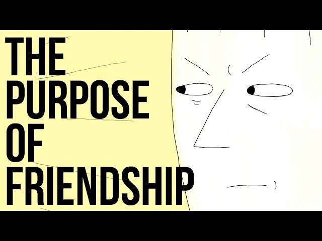 The Purpose of Friendship