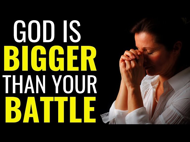 GOD IS BIGGER THAN YOUR BATTLE | Powerful Motivation