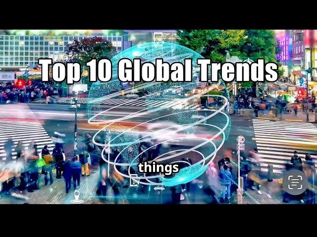 Top 10 Global Trends Shaping Today’s World