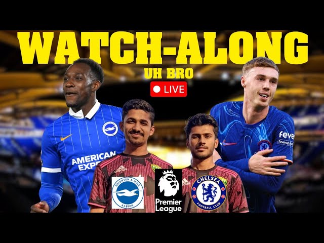 BRIGHTON vs CHELSEA LIVE Match Watchalong with UH Bro #CHELSEA #BRIGHTON #livefootball