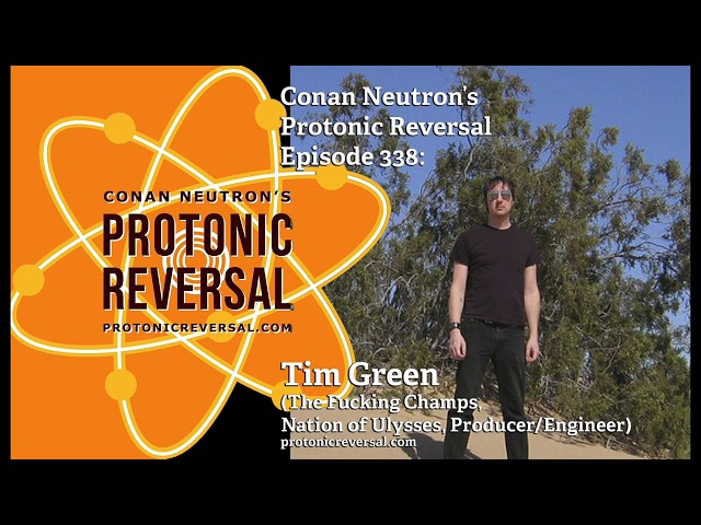 Conan Neutron’s Protonic Reversal-Ep338: Tim Green (the F***ing Champs, Nation of Ulysses)