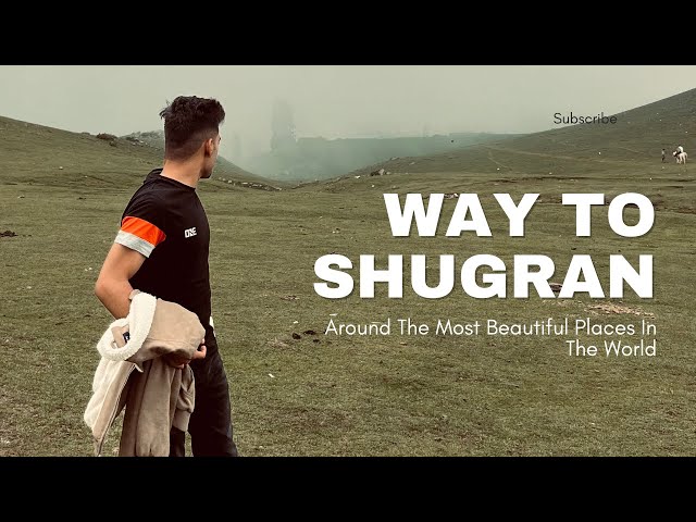 Shugran “Heaven On Earth” || A trip to Northern Areas of Pakistan