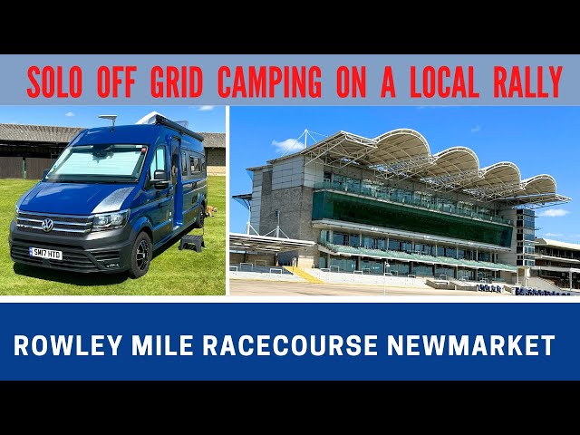 SOLO OFF GRID CAMPING | Newmarket Rally | Rowley Mile Racecourse | Suffolk Centre CAMC | Vlog 656