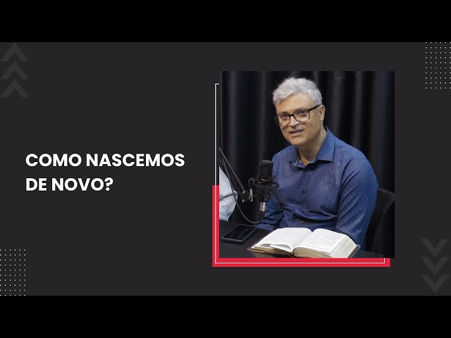 COMO NASCEMOS DE NOVO?