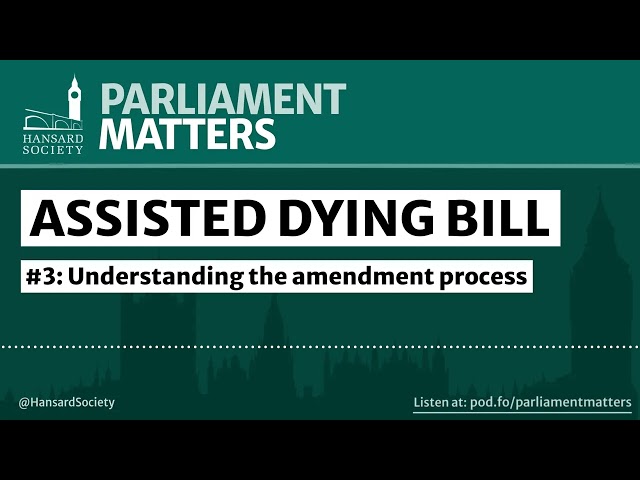 The assisted dying bill: understanding the amendment process