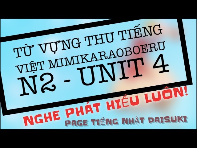 Từ Vựng Thu Âm Tiếng Việt - Mimikaraoboeru N2 - Unit 4