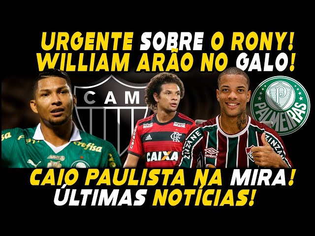 RONY INACREDITÁVEL! WILLIAN ARÂO NO GALO? CAIO PAULISTA NA MIRA E+ NOTICIAS DO ATLETICO-MG