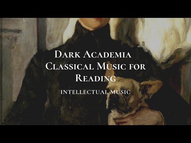 Dark Academia. Classical Music for Reading  #IntellectualMusic #DarkAcademia