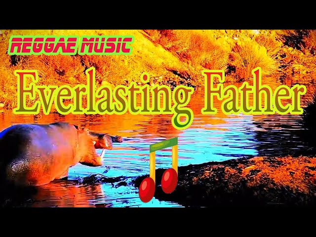 Everlasting Father🌴Reggae Music