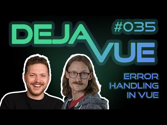 DejaVue #E035 - Error Handling in Vue