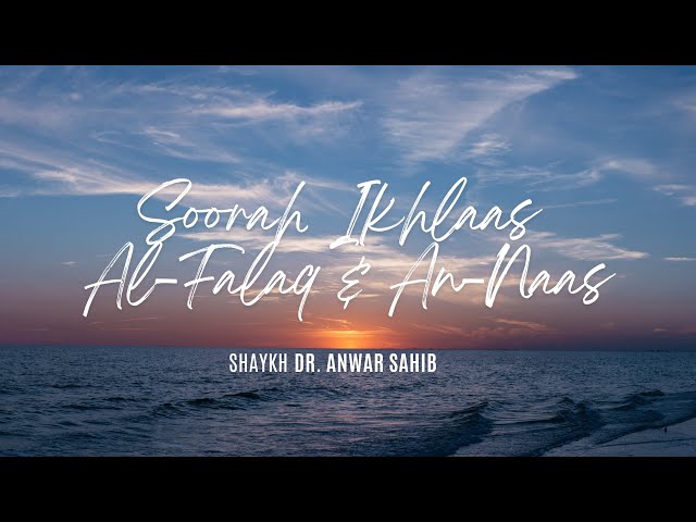 Soorah Ikhlaas, Al-Falaq & An-Naas, by Shaykh Mohammad Anwar Sahib