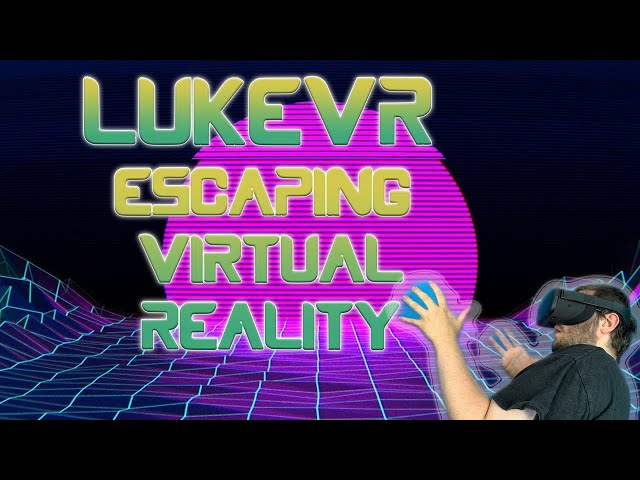 Escaping Virtual Reality ( LukeVR )  Original Parody Song