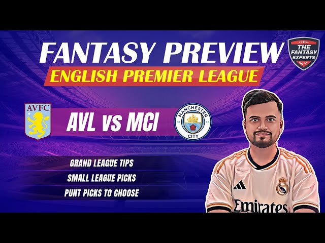 AVL vs MCI Dream11 Team | Aston Villa vs Manchester City Dream11 Team | Fantasy Tips and Prediction