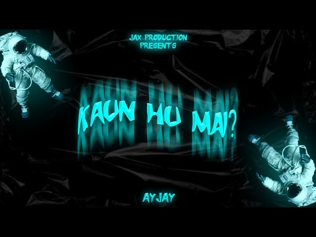 Kaun Hu Mai ? - AYJAY || Jax Production