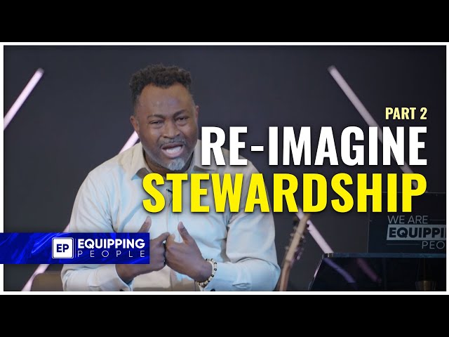 Re-Imagine Stewardship Part 2 | Pastor Akin Abiona | NCCEP