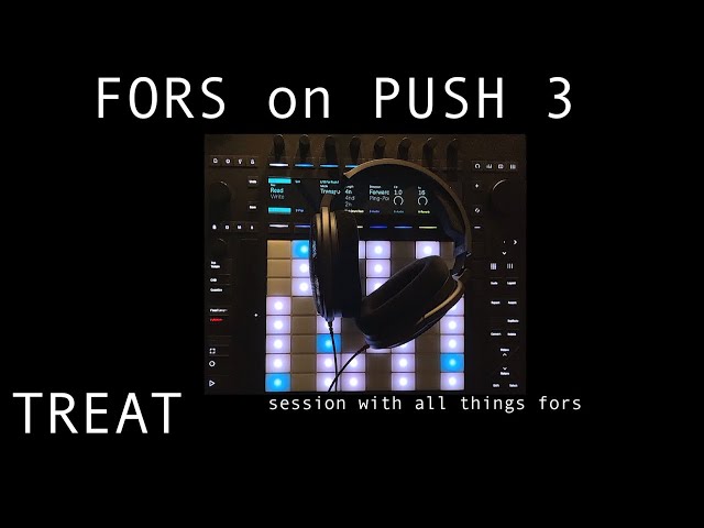 Treat x Fors on Push 3 - session with all things Fors