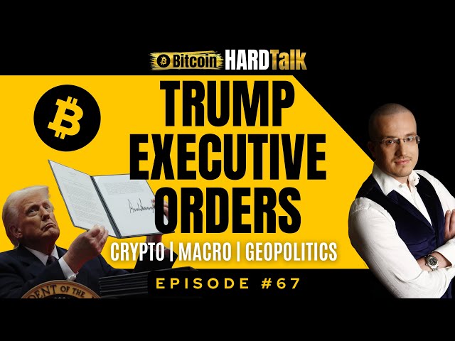 🇺🇸 The Impact of Trump Executive Orders on Crypto, Macro & GeoPolitics | BitcoinHardTalk Ep. 67