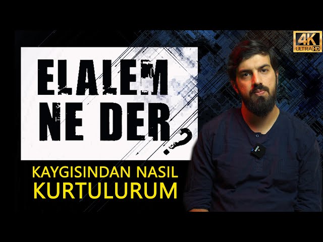 ELALEM NE DER KAYGISINDAN NASIL KURTULURUM ? | AHMET TAHA