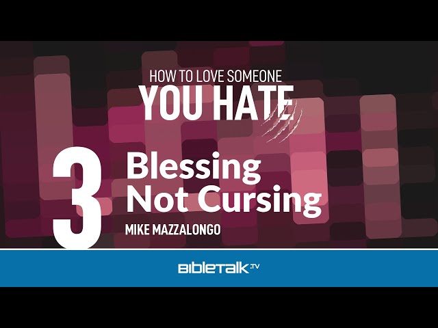 Blessing Not Cursing – Mike Mazzalongo | BibleTalk.tv