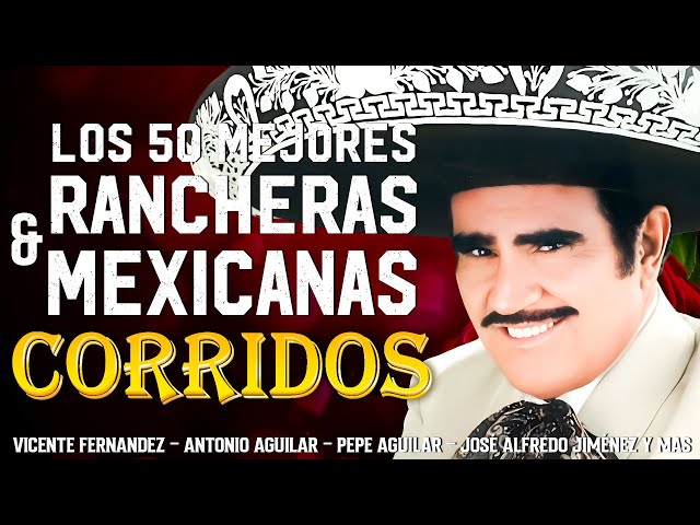 RANCHERAS MEXICANAS VIEJITAS VICENTE FERNANDEZ, PEPE AGUILAR, ANTONIO AGUILAR, JOAN SEBASTIAN Y MAS