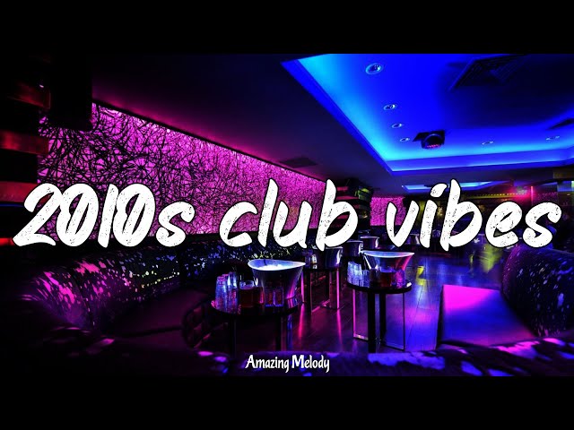 it's 2010s and you are you are in club at party with your friends ~throwback playlist