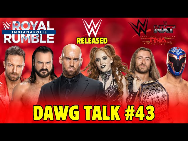 Dawg Talk #43: Royal Rumble BEEF, WWE Releases, TNA X NXT