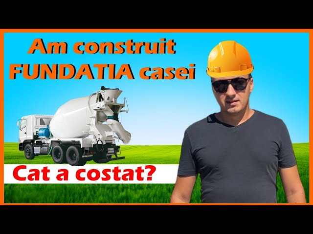 Am construit FUNDATIA casei. Cat a costat? 2024