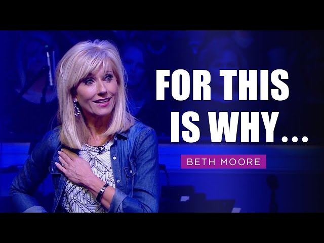 For this is Why... | Beth Moore | Yet for Love's Sake Part 3