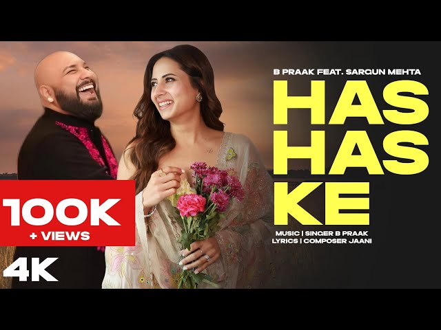 Has Has Ke | B Praak | Sargun Mehta | New Punjabi Song 2025 | B Praak New Song | New Punjabi #bpraak