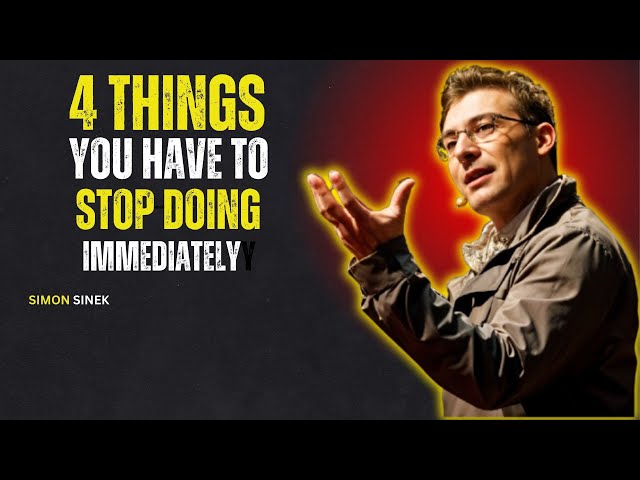 4 THINGS YOU HAVE TO STOP DOING IMMEDIATELY – SIMON SINEK (MOTIVATIONAL SPEECH)