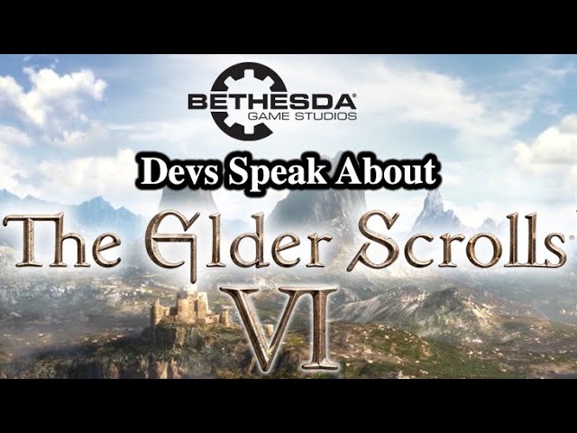 Bethesda Devs Speak About Elder Scrolls VI