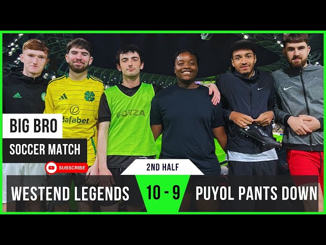 Westend Legends 10 - 9 Puyol Pants Down | Westend Legends Hold Firm | Big Bro Soccer (2nd Half)